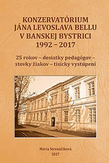 Konzervatórium  Jána Levoslava Bellu v Banskej Bystrici 1992 – 2017